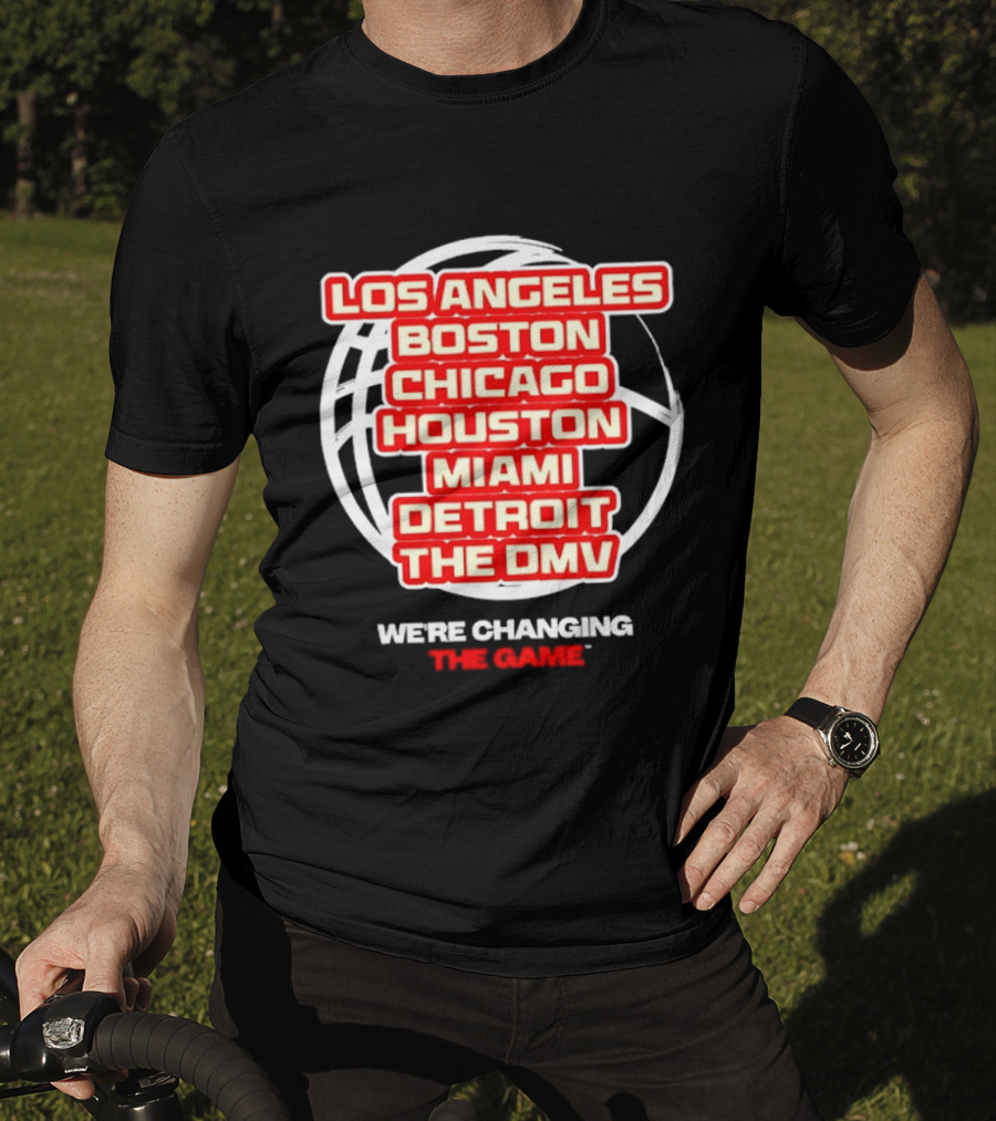 Los Angeles Boston Chicago Houston Miami Detroit The DMV We're Changing The Game T-Shirt