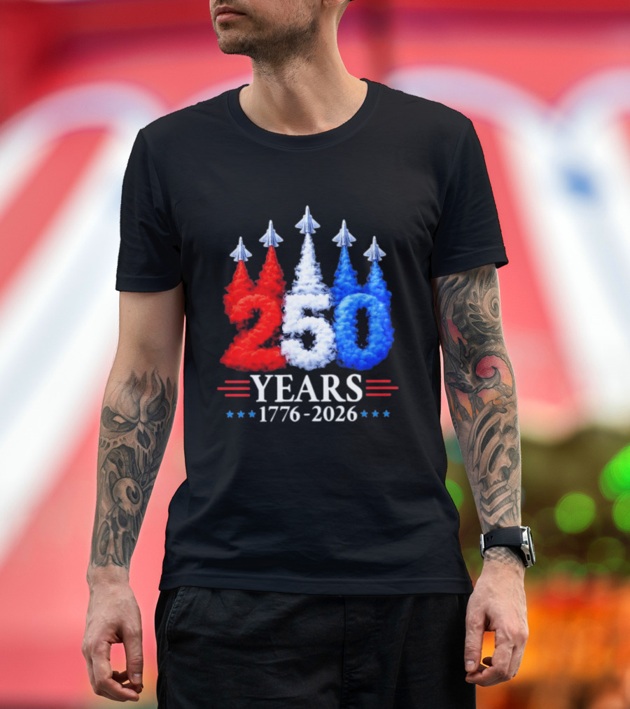 Fourth Of July 250 Years 1776 2026 Jet Flyover Patriotic USA T-Shirt