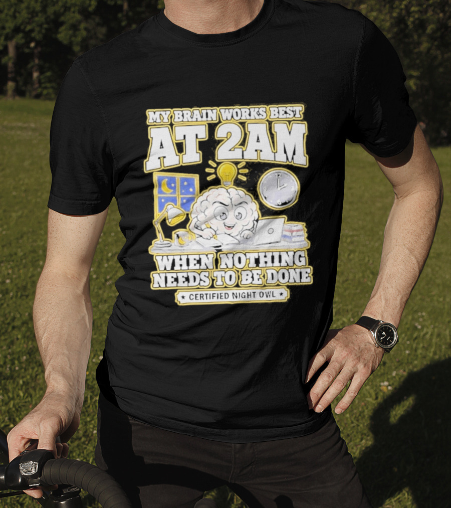 My Brain Works Best At 2 AM With Lamp Window Certified Night Owl T-Shirt