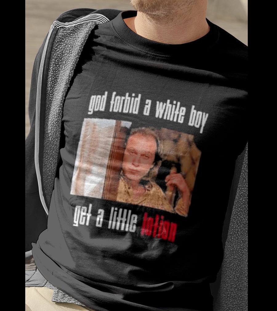 God Forbid A White Boy Get A Little Lotion Image T-Shirt