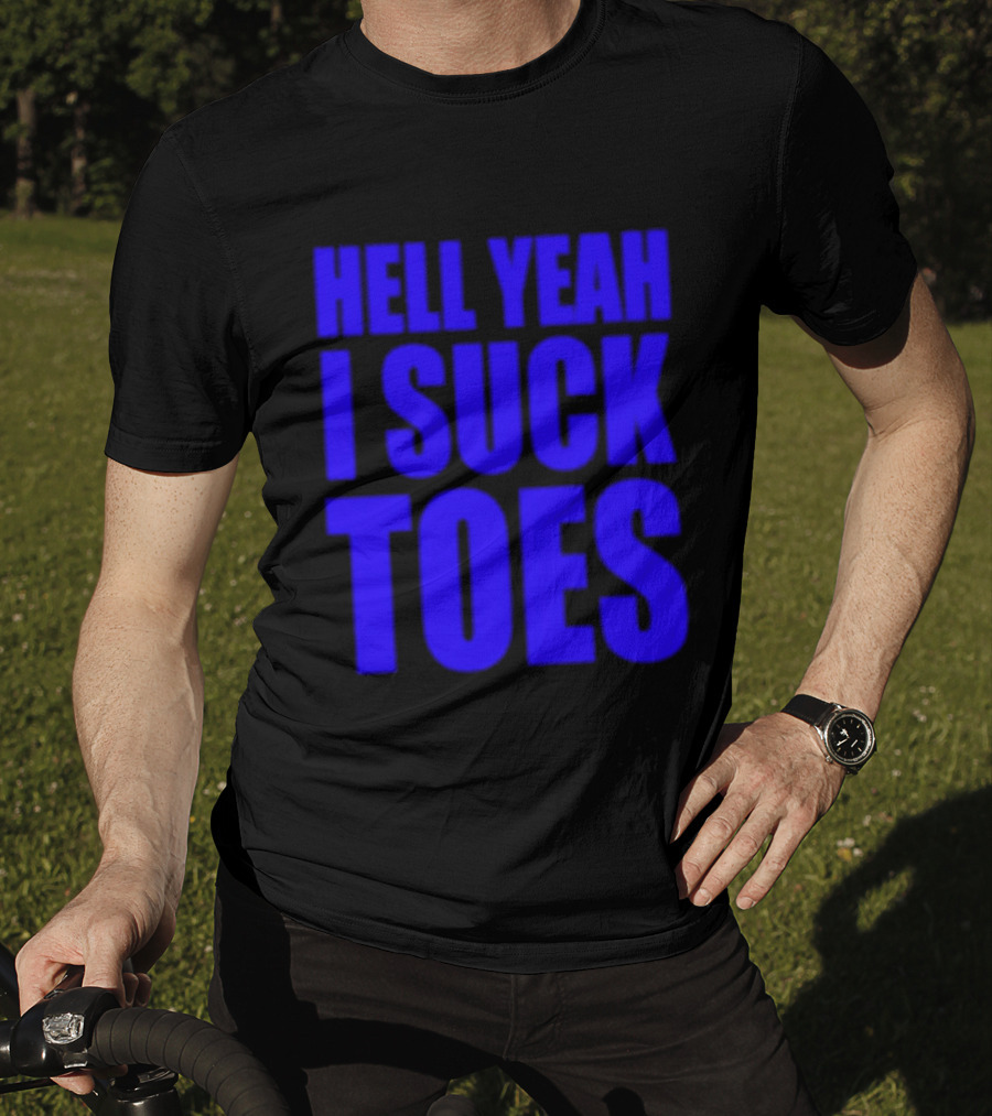 Hell Yeah I Suck Toes Bold Lettering Blue T-Shirt