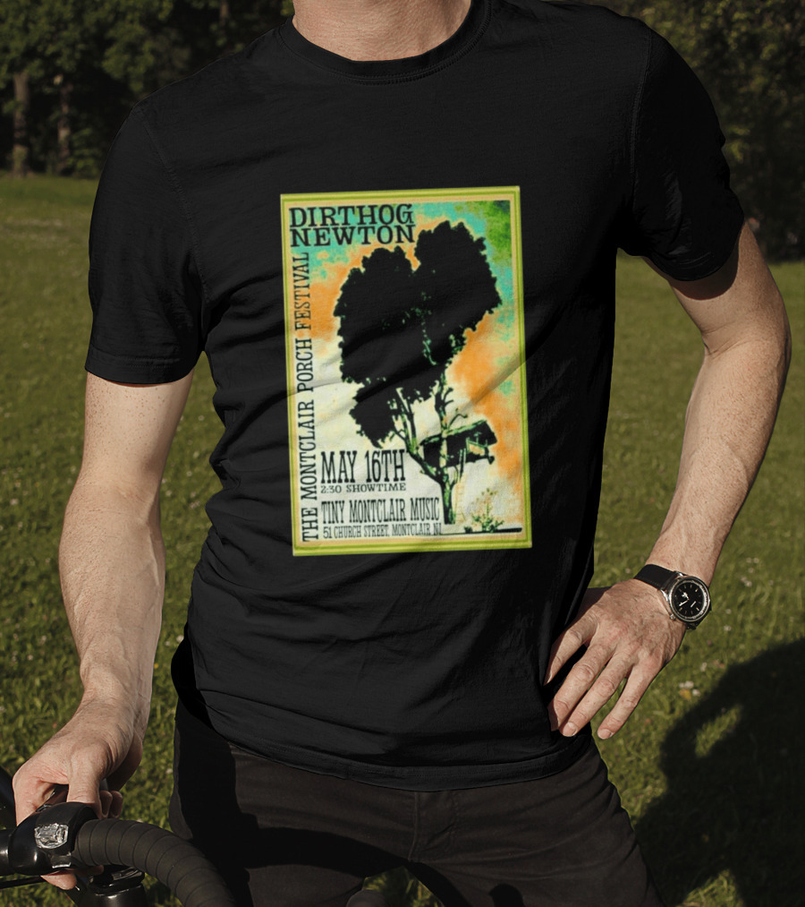 DIRTHOG NEWTON Montclair Porch Festival May 16th 2:30 Showtime Tiny Montclair Music 51 Church Street Montclair NJ T-Shirt