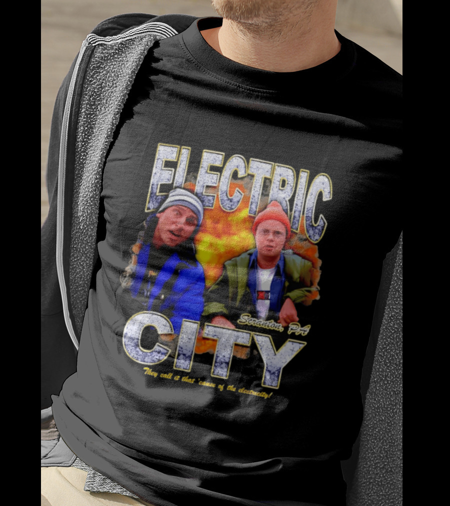Electric City Scranton PA Iconic Comedy Duo They Call It That Cause Of The Electricity T-Shirt