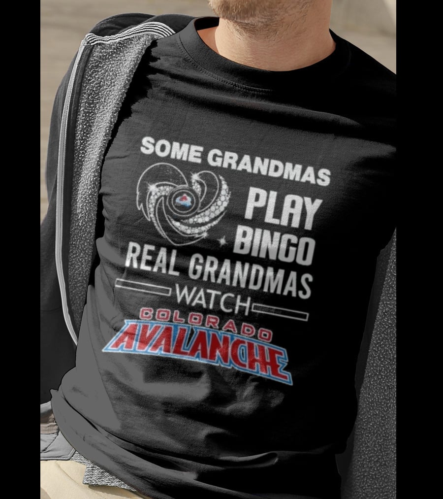 Some Grandmas Play Bingo Real Grandmas Colorado Avalanche T-Shirt
