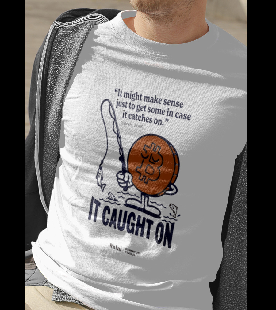 It Might Make Sense Just To Get Some In Case It Catches On Bitcoin 2009 It Caught On Satoshi T-Shirt