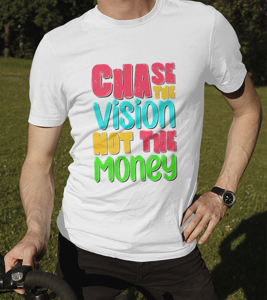 Chase The Vision Not The Money Bold Motivational Phrase T-Shirt