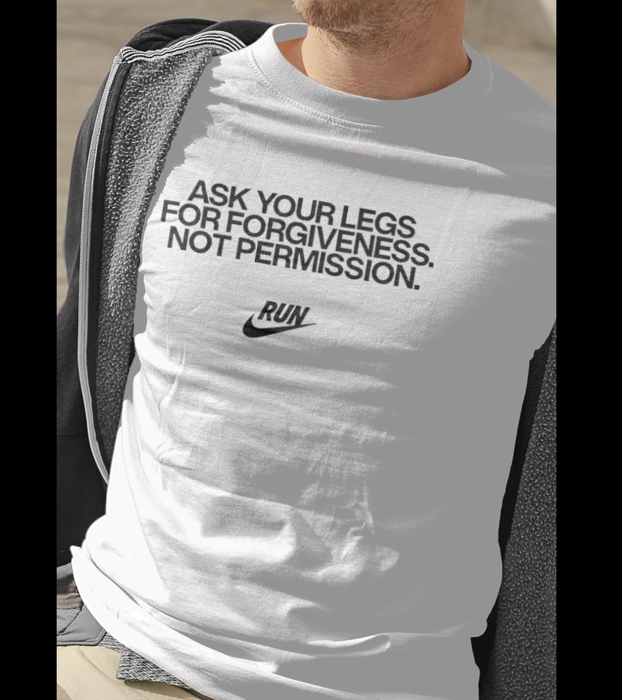 Ask Your Legs For Forgiveness Not Permission Run Nike T-Shirt