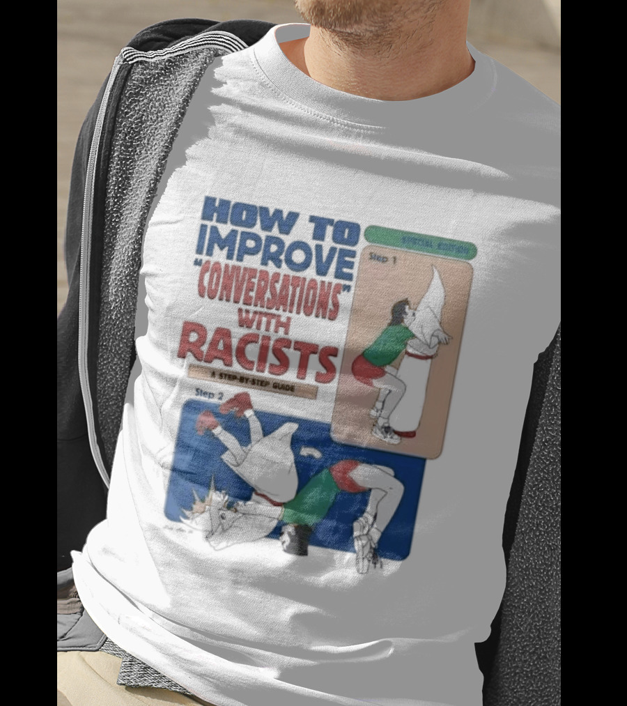 How To Improve Conversations With Racists Special Edition Step By Step Guide T-Shirt