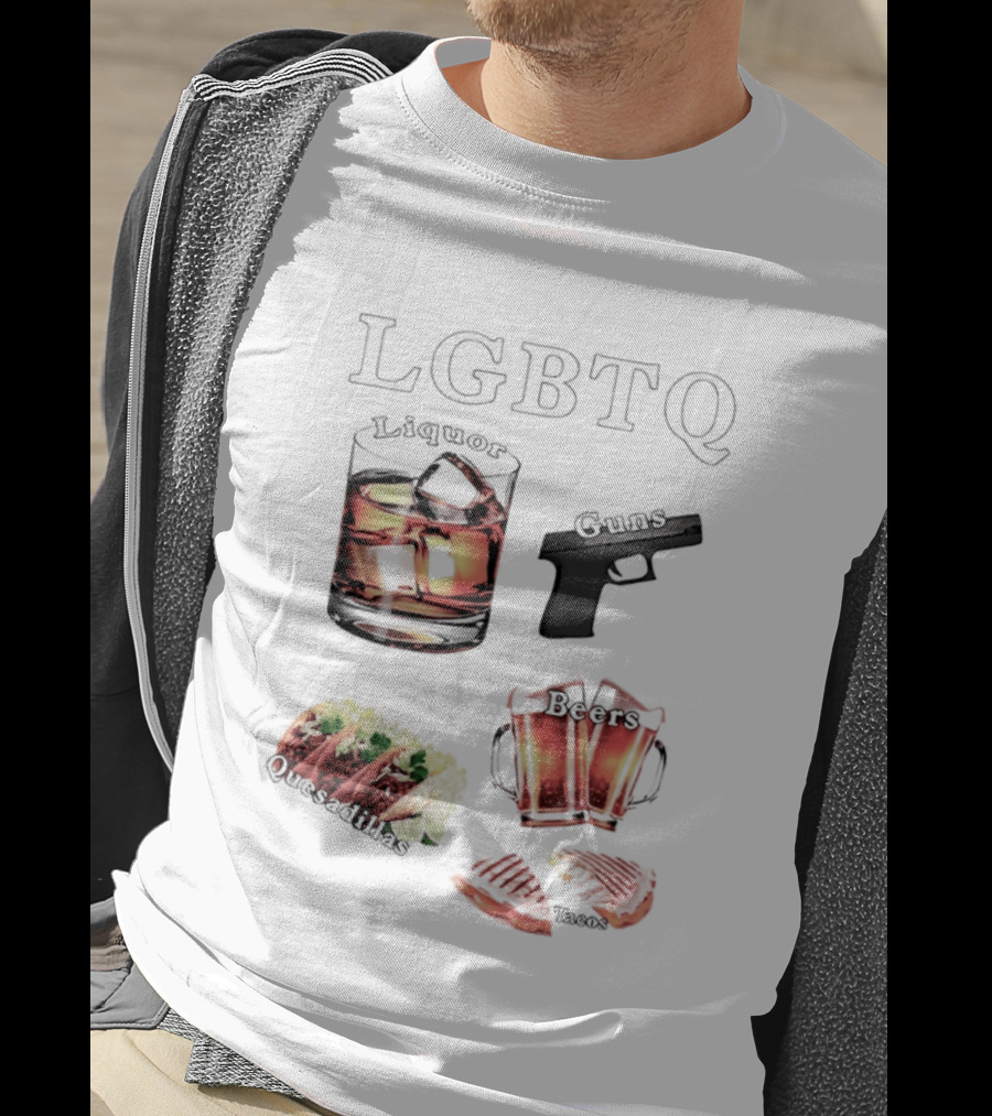 LGBTQ Liquor Guns Beers Tacos Quesadillas Bold Fun Lifestyle T-Shirt
