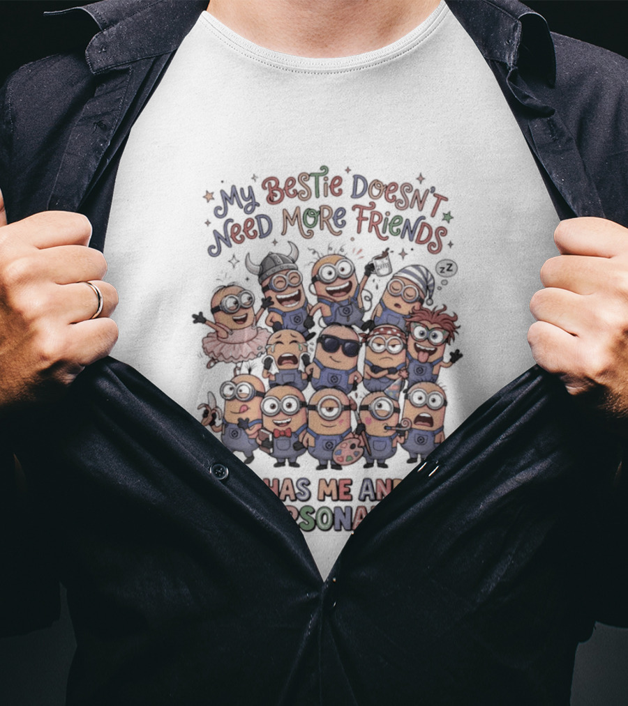 Minion My Bestie Doesn't Need More Friends She Has Me And My 13 Personalities T-Shirt