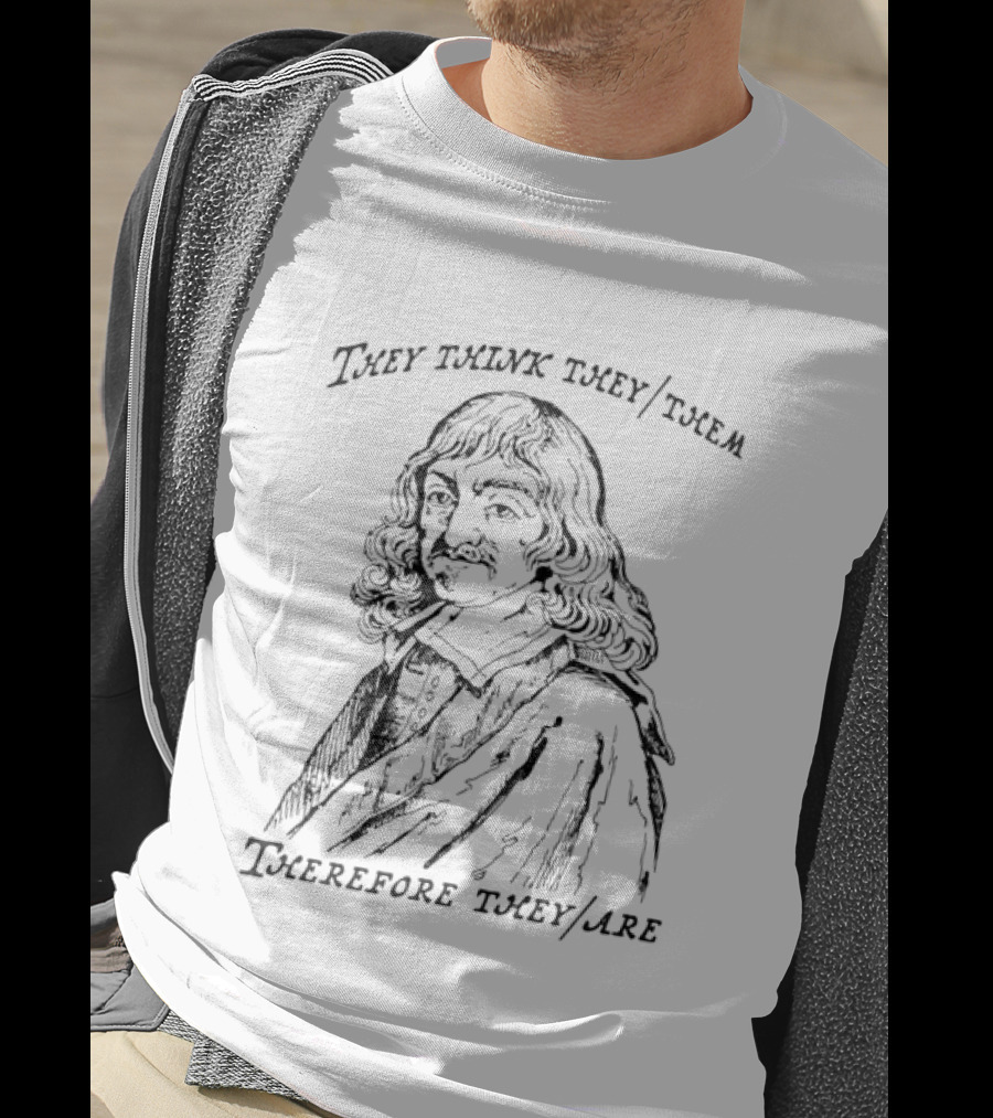 They Think They Them Therefore They Are Philosophy T-Shirt