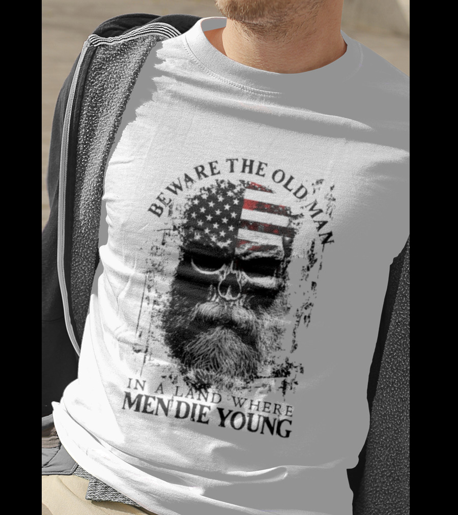 Beware The Old Man American Flag Land Where Men Die Young T-Shirt