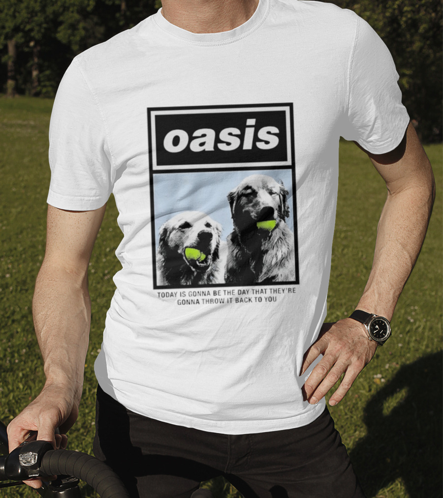 Oasis Dogs With Tennis Balls Today Is Gonna Be The Day That They're Gonna Throw It Back To You T-Shirt