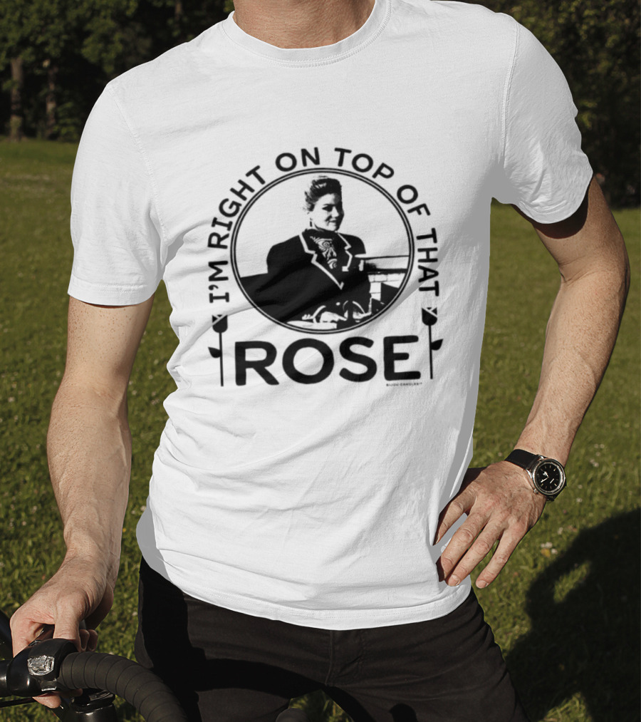I'm Right On Top Of That Rose Sue Ellen Crandall Don't Tell Mom The Babysitter's Dead T-Shirt