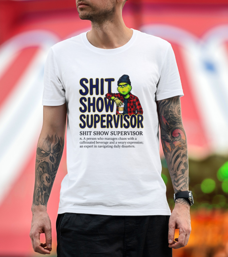 Shit Show Supervisor Grinch Chaos Manager Caffeinated Expert T-Shirt