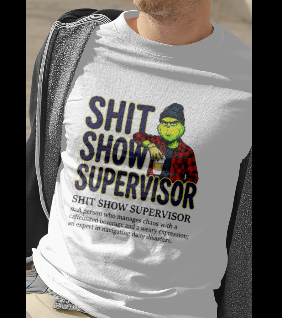 Shit Show Supervisor Grinch Chaos Manager Caffeinated Expert T-Shirt
