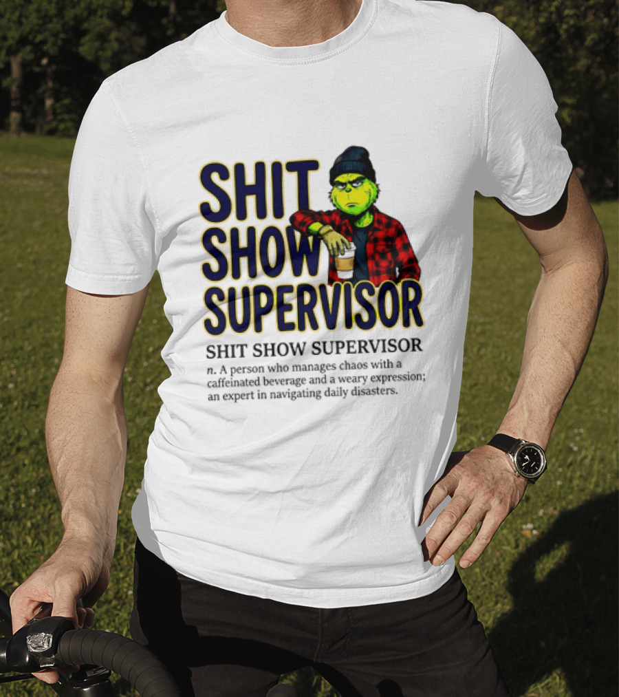 Shit Show Supervisor Grinch Chaos Manager Caffeinated Expert T-Shirt