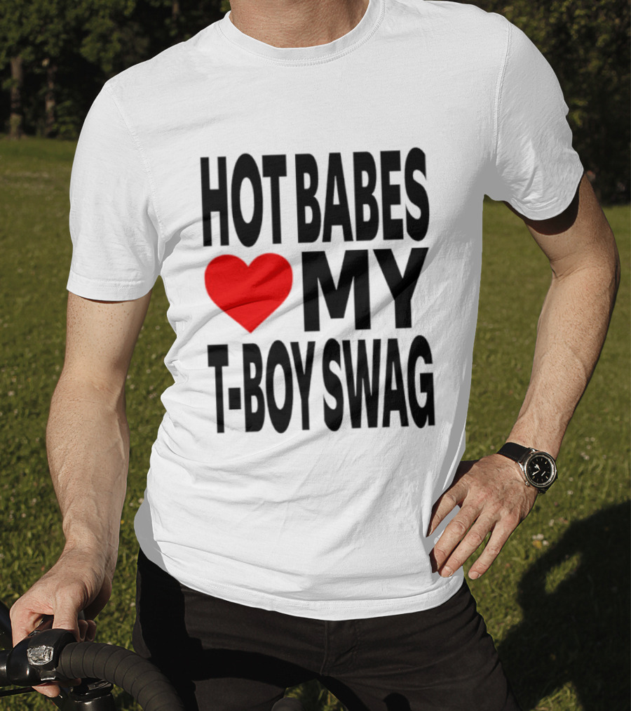 Hot Babes Love My Boy Swag T-Shirt