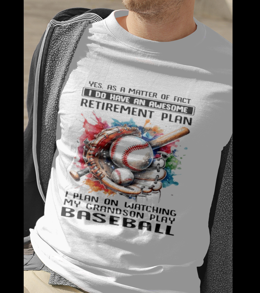 Yes As A Matter Of Fact I Do Have An Awesome Retirement Plan Ing My Grandson Play Baseball T-Shirt
