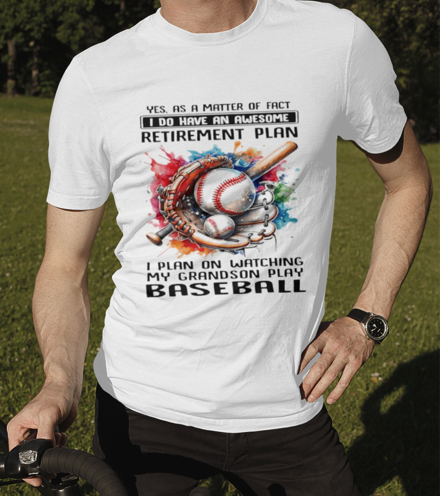 Yes As A Matter Of Fact I Do Have An Awesome Retirement Plan Ing My Grandson Play Baseball T-Shirt