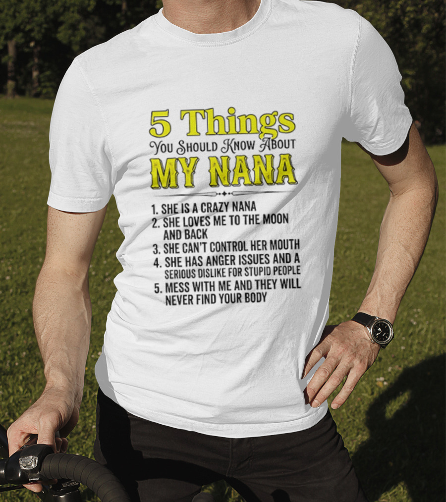 5 Things You Should Know About My Nana Crazy Love Can't Control Anger Issues Mess With Me T-Shirt