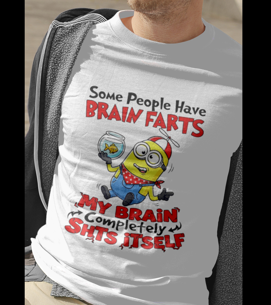 Minion Some People Have Brain Farts My Brain Completely Shits Itself T-Shirt