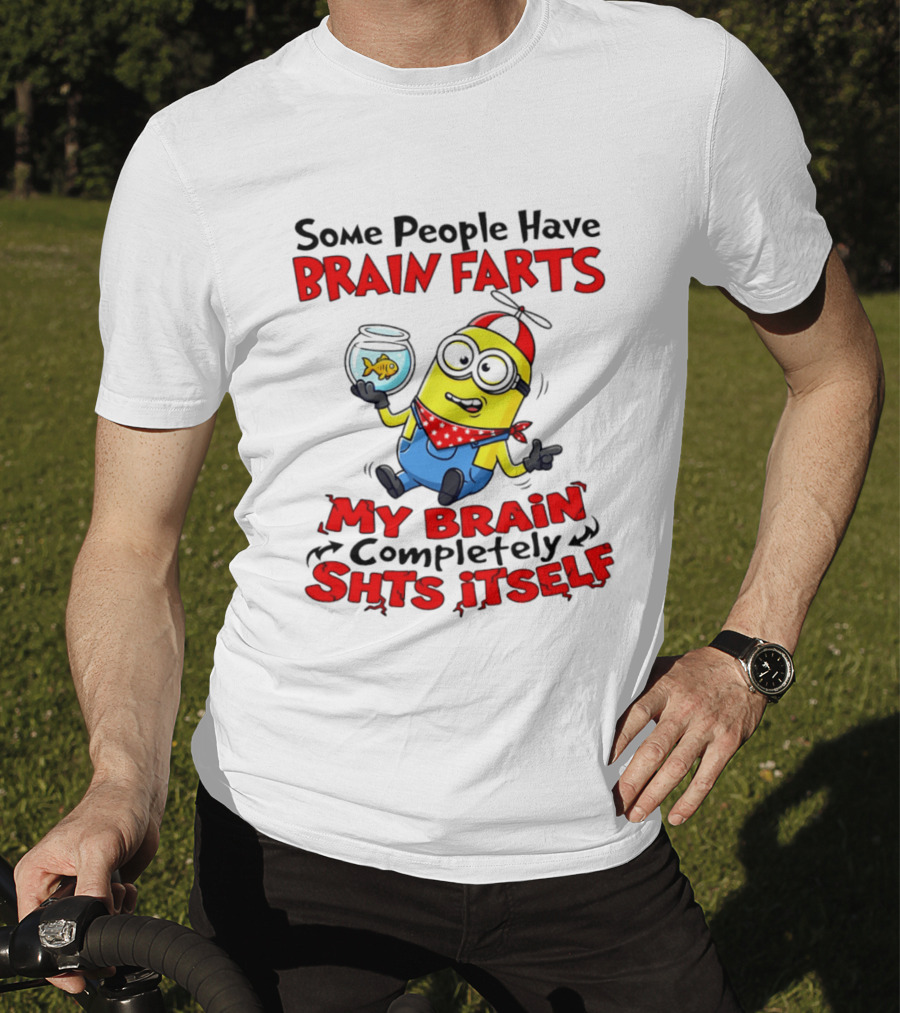 Minion Some People Have Brain Farts My Brain Completely Shits Itself T-Shirt