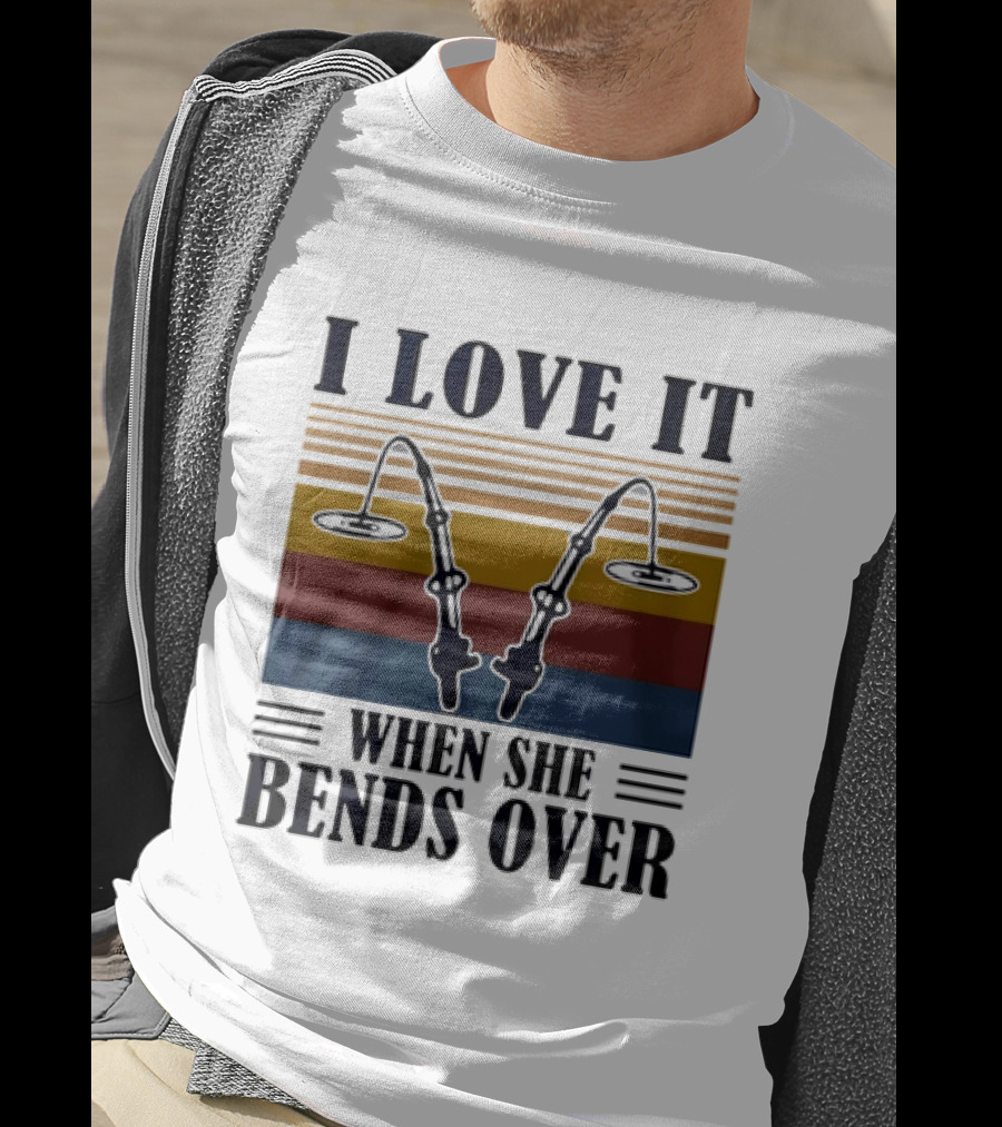 I Love It When She Bends Over Fishing Rod T-Shirt