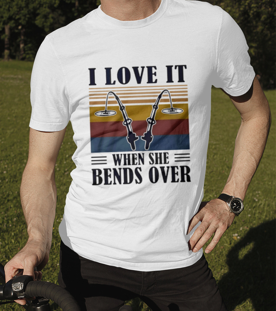 I Love It When She Bends Over Fishing Rod T-Shirt