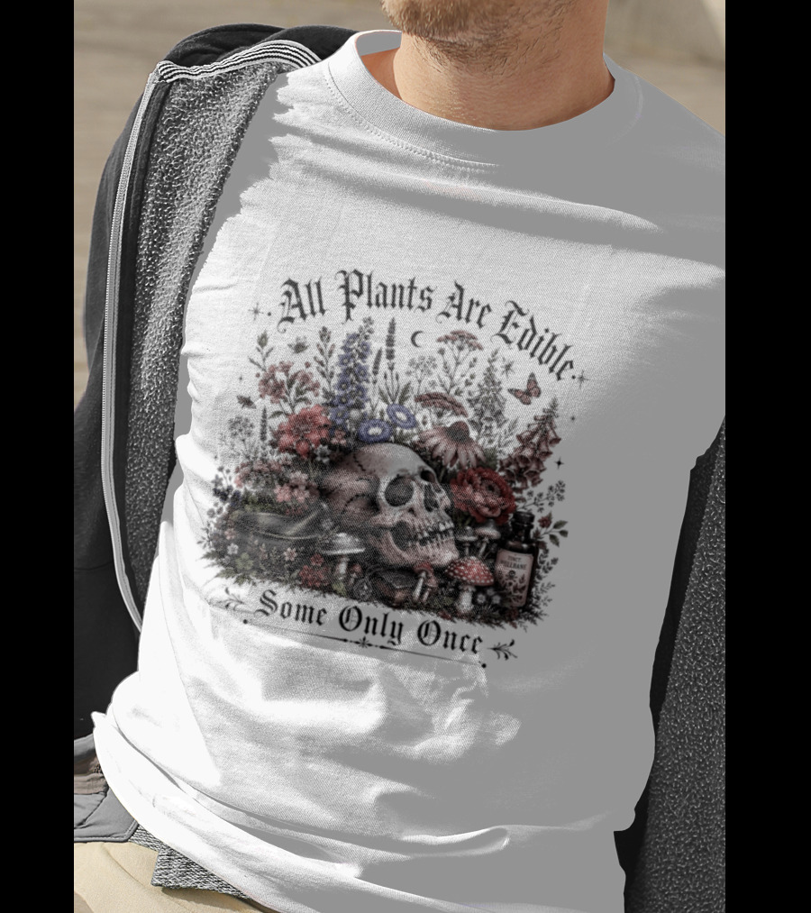 All Plants Are Edible Some Only Once Skull Flowers Mushrooms T-Shirt