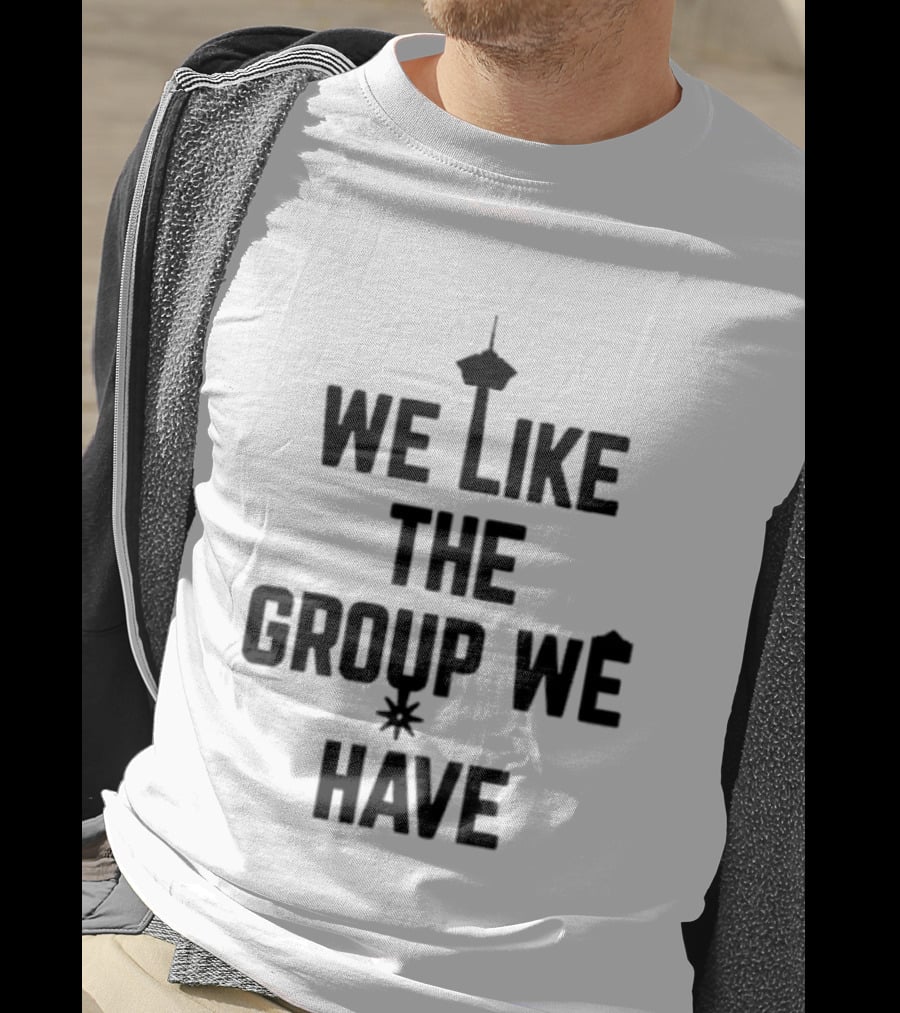 We Like The Group We Have Seattle Space Needle T-Shirt