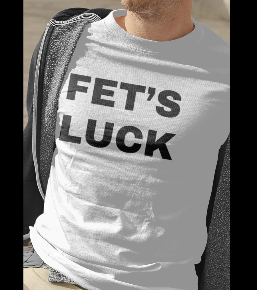 Fet's Luck T-Shirt