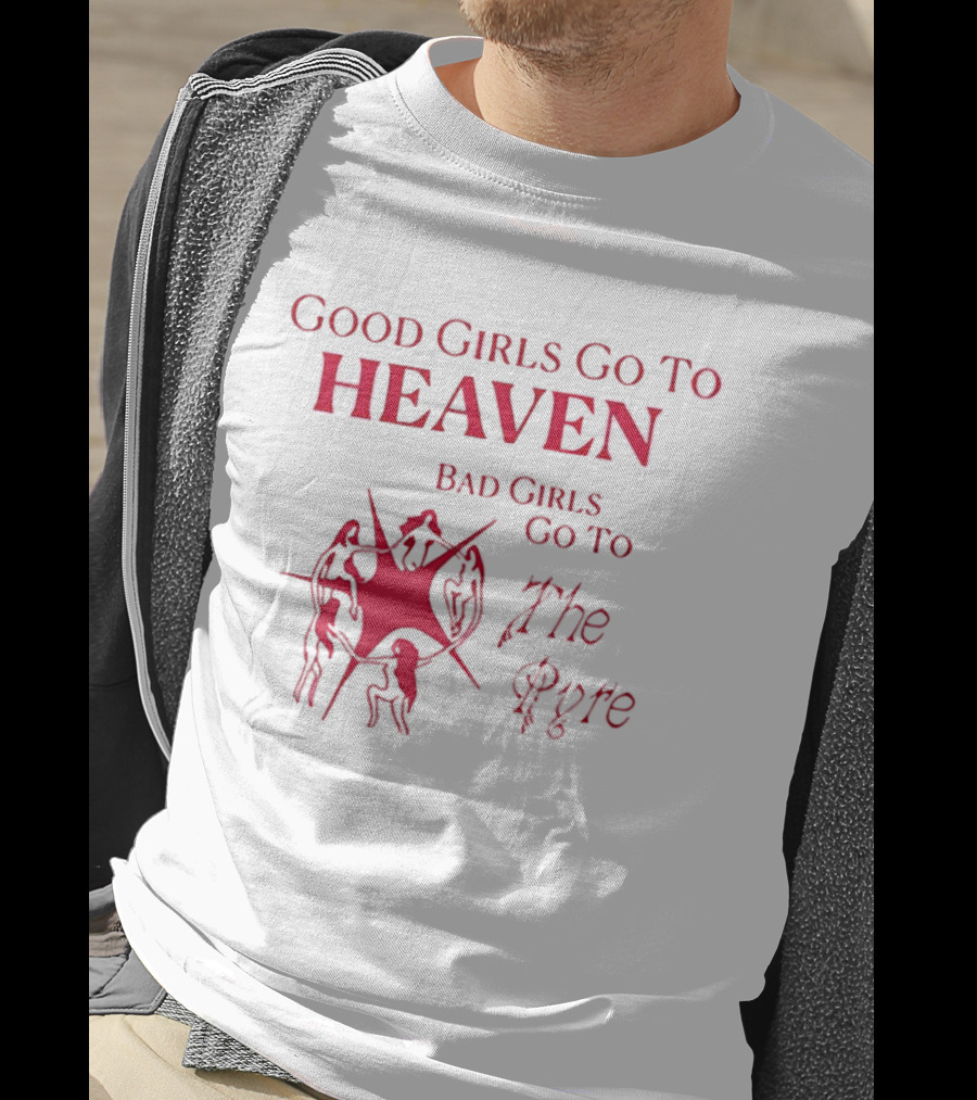 Good Girls Go To Heaven Bad Girls Go To The Pyre Flame Symbol Bold Red T-Shirt