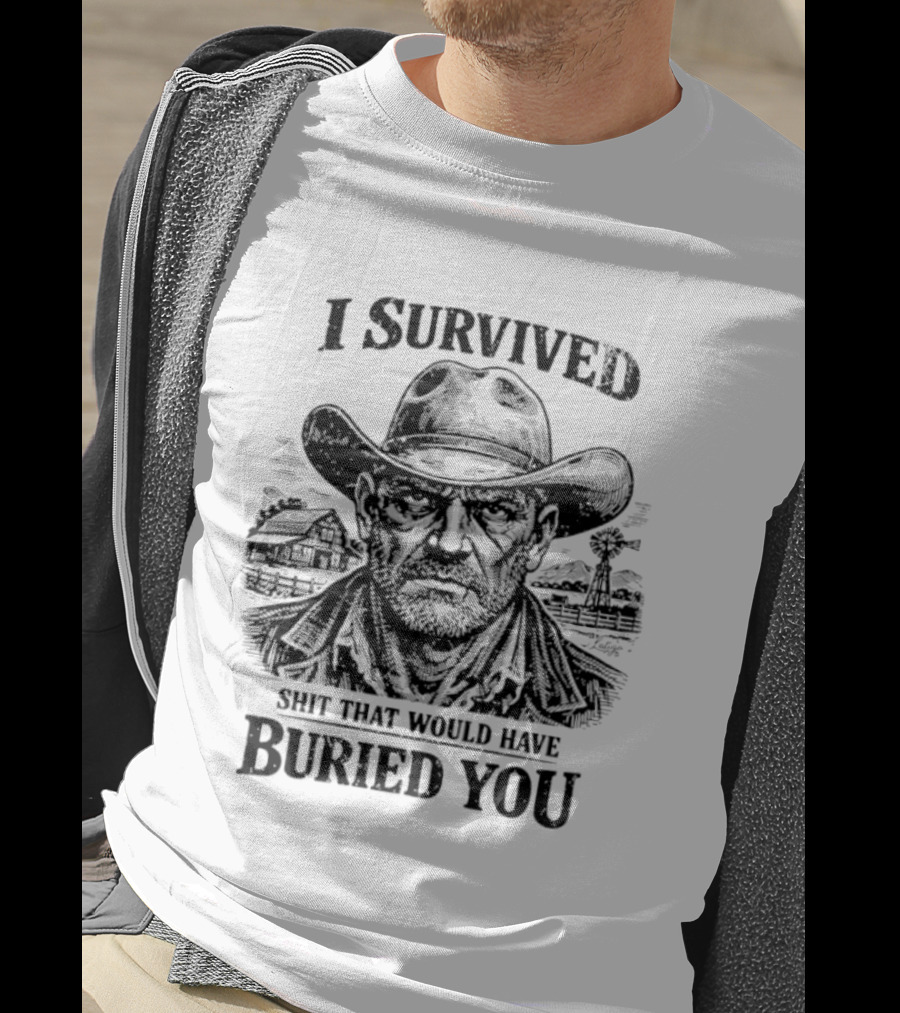 I Survived Shit That Would Have Buried You Cowboy T-Shirt