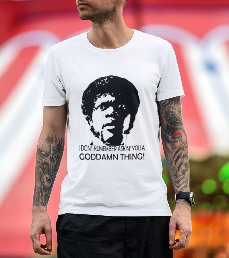 Jules Winnfield I Don't Remember Asking You A Goddamn Thing T-Shirt