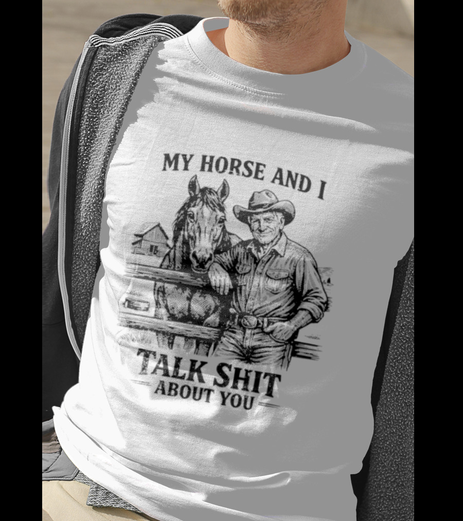 My Horse And I Talk Shit About You Ranch Cowboy Horseback Scene T-Shirt