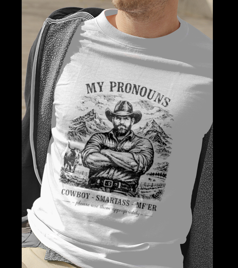 My Pronouns Cowboy Smartass MF'er Please Use Them Appropriately T-Shirt