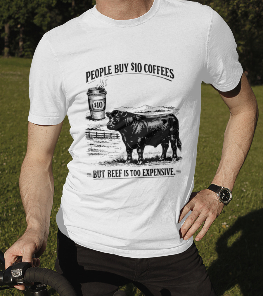People Buy $10 Coffees But Beef Is Too Expensive Funny Cow Silhouette Coffee Cup T-Shirt