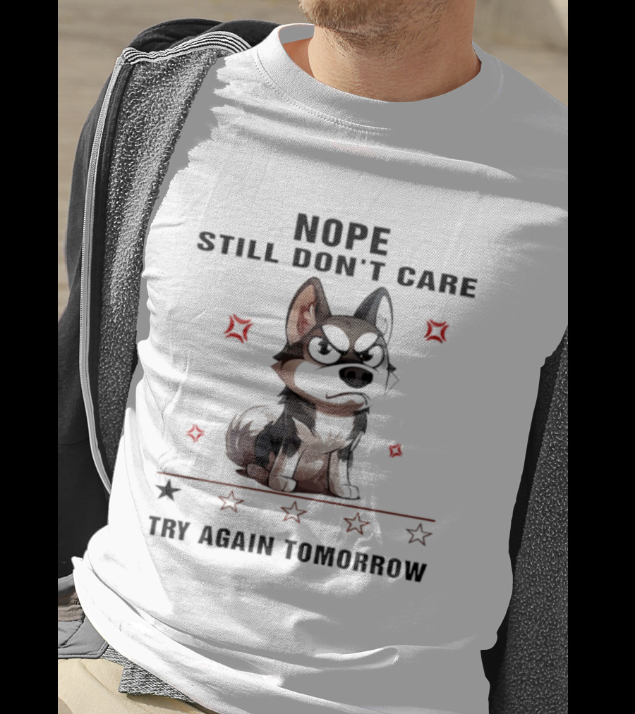 Siberian Husky Nope Still Don't Care Try Again Tomorrow T-Shirt