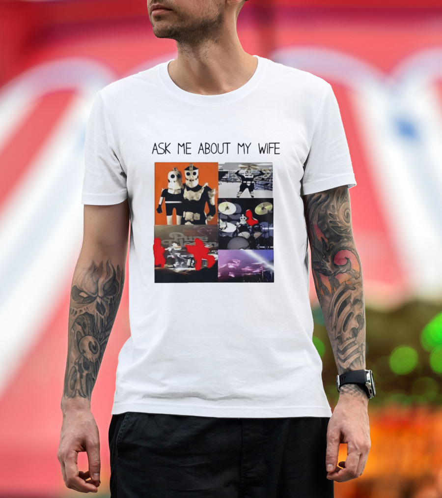 Ask Me About My Wife I Love Havve Hogan Robot Drummers T-Shirt