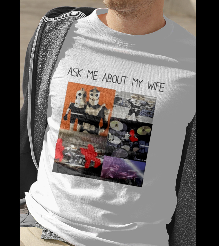 Ask Me About My Wife I Love Havve Hogan Robot Drummers T-Shirt