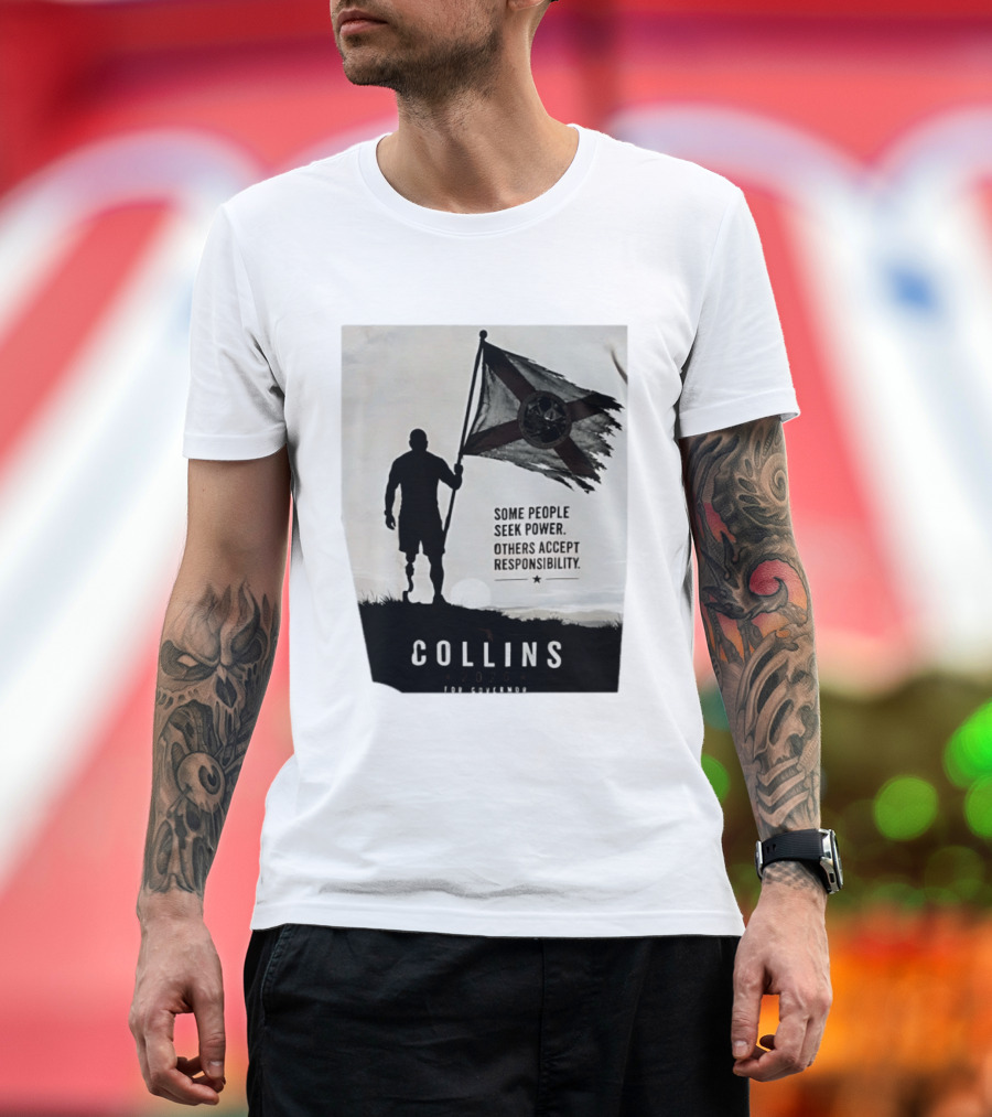 Collins 2026 For Governor Some People Seek Power Others Accept Responsibility Florida's Future T-Shirt