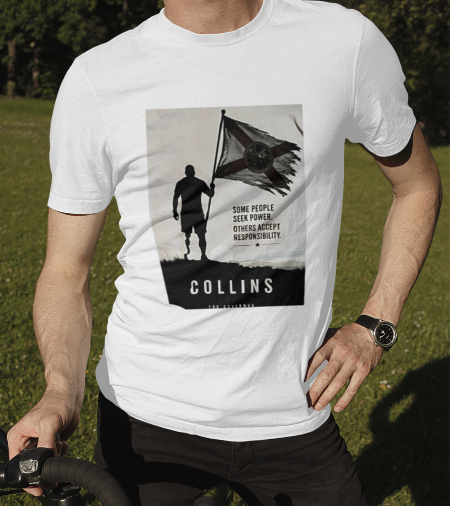 Collins 2026 For Governor Some People Seek Power Others Accept Responsibility Florida's Future T-Shirt