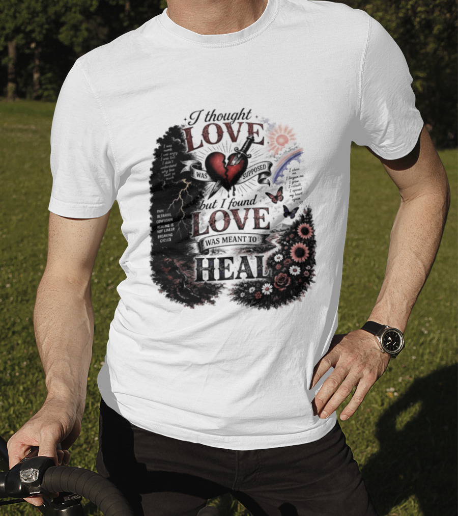 I Thought Love Was Supposed But I Found Love Was Meant To Heal Heart Sunflowers Rainbow T-Shirt