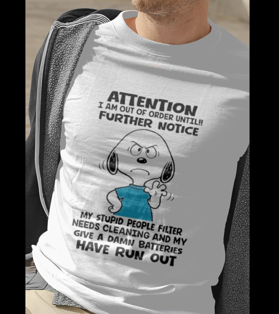 Attention Out Of Order Snoopy Angry Further Notice My Stupid People Filter Needs Cleaning Batteries Have Run Out T-Shirt