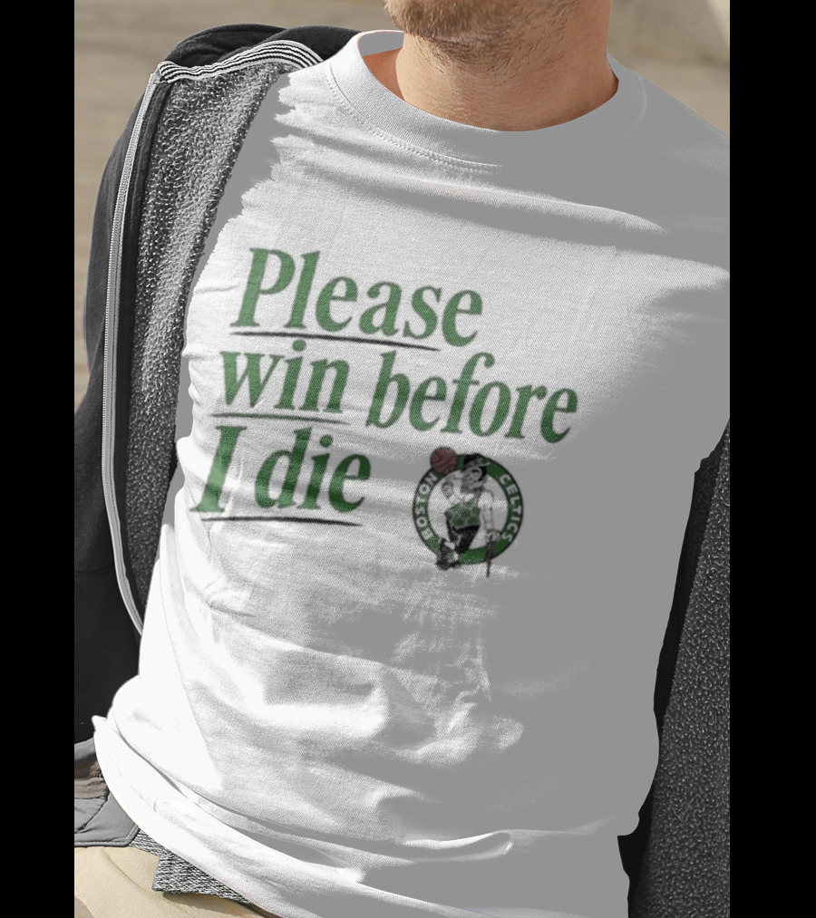 Boston Celtics Please Win Before I Die T-Shirt