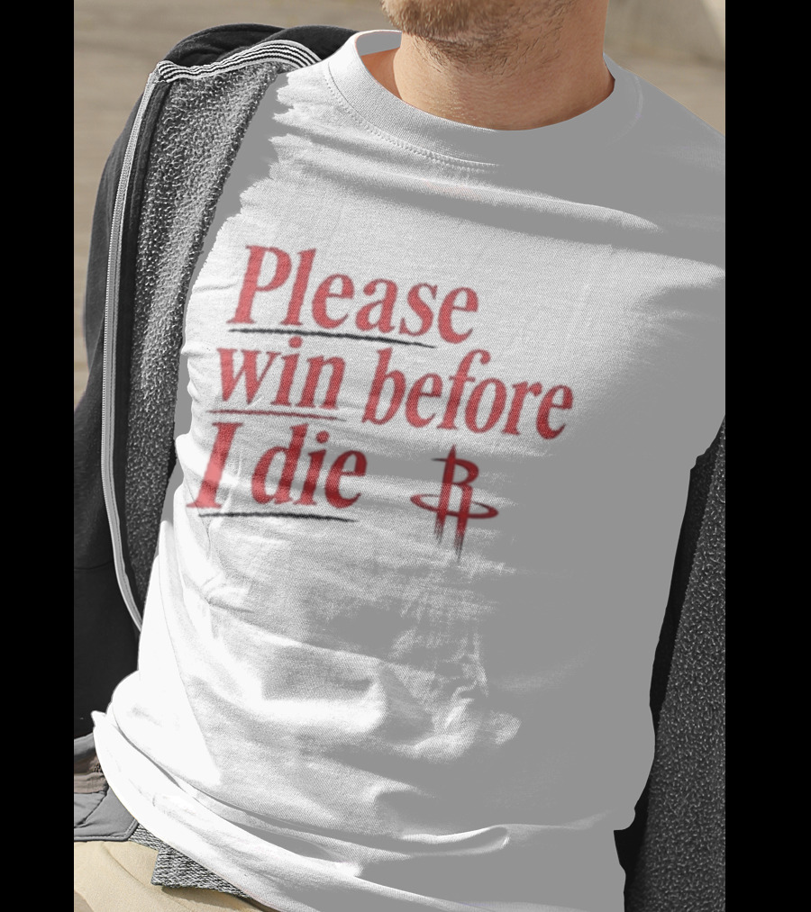 Houston Rockets Please Win Before I Die Fan T-Shirt