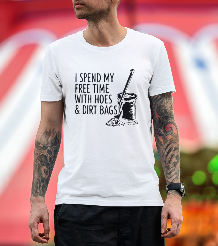 I Spend My Free Time With Hoes And Dirt Bags Shovel Sack Compost Gardening Humor T-Shirt