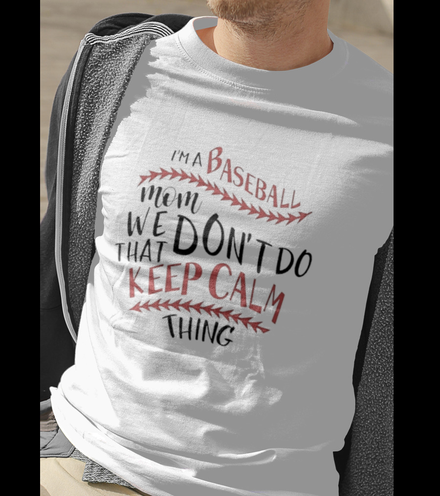 I'm A Baseball Mom We Don't Do That Keep Calm Thing T-Shirt
