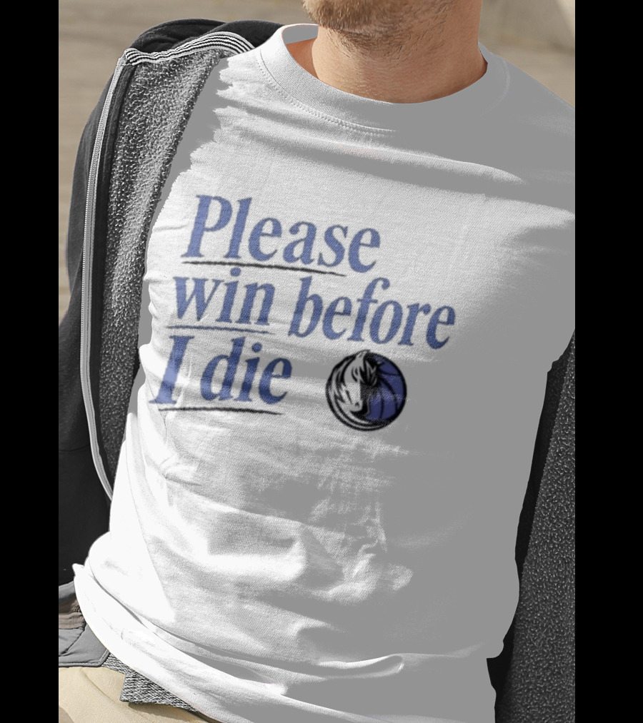 Dallas Mavericks Please Win Before I Die Fan Slogan Basketball Team T-Shirt